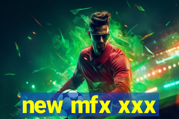 new mfx xxx